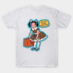 See You Later, Assholes! T-Shirt